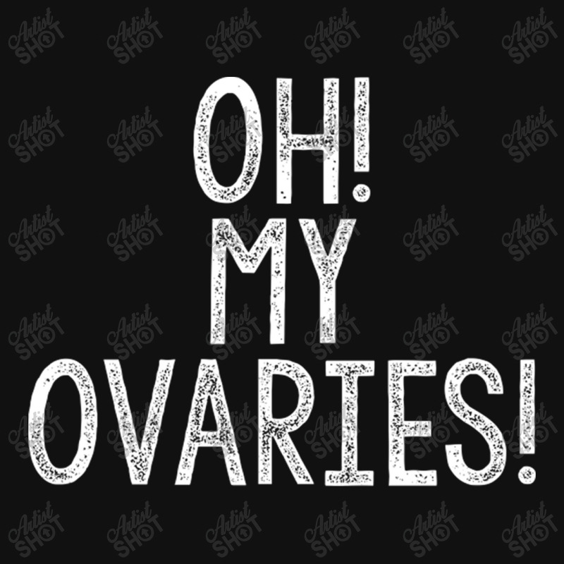 Oh! My Ovaries! Graphic T-shirt | Artistshot