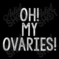 Oh! My Ovaries! Long Sleeve Shirts | Artistshot