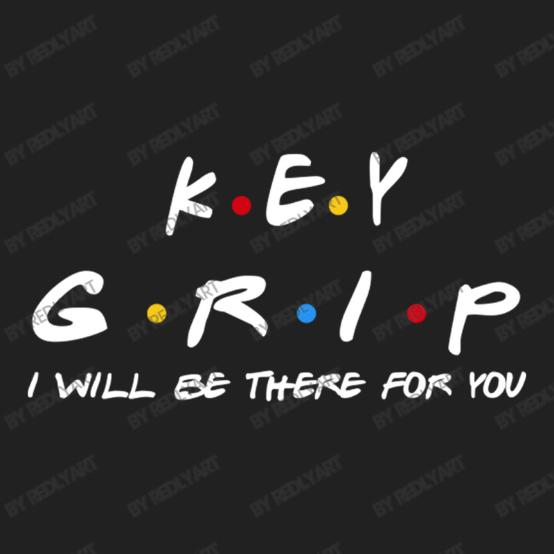 Key Grip   I'll Be There For You Gifts Basic T-shirt | Artistshot