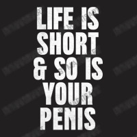 Life Is So Is Your Penis    Humorous T T-shirt | Artistshot