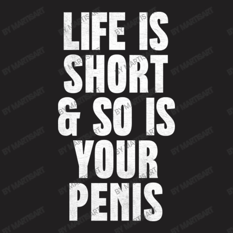 Life Is So Is Your Penis    Humorous T T-shirt | Artistshot