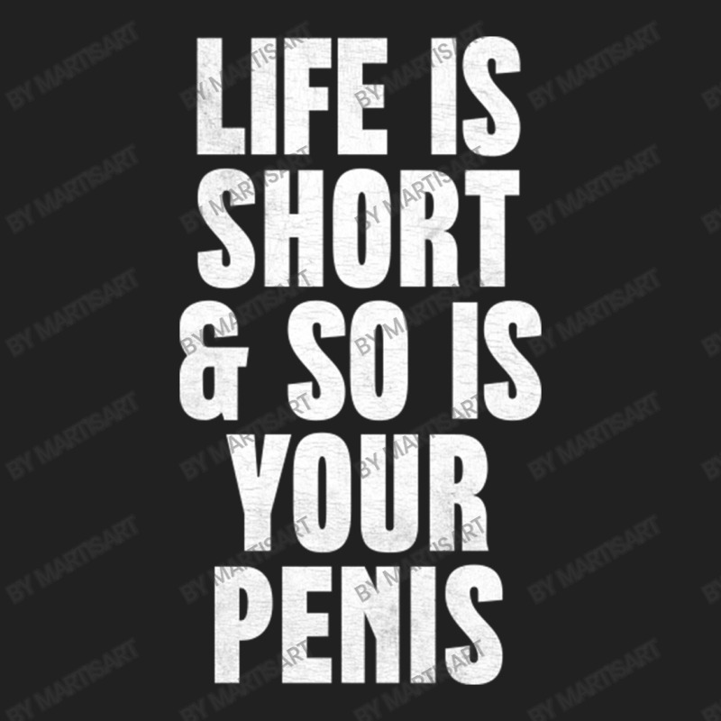 Life Is So Is Your Penis    Humorous T Basic T-shirt | Artistshot