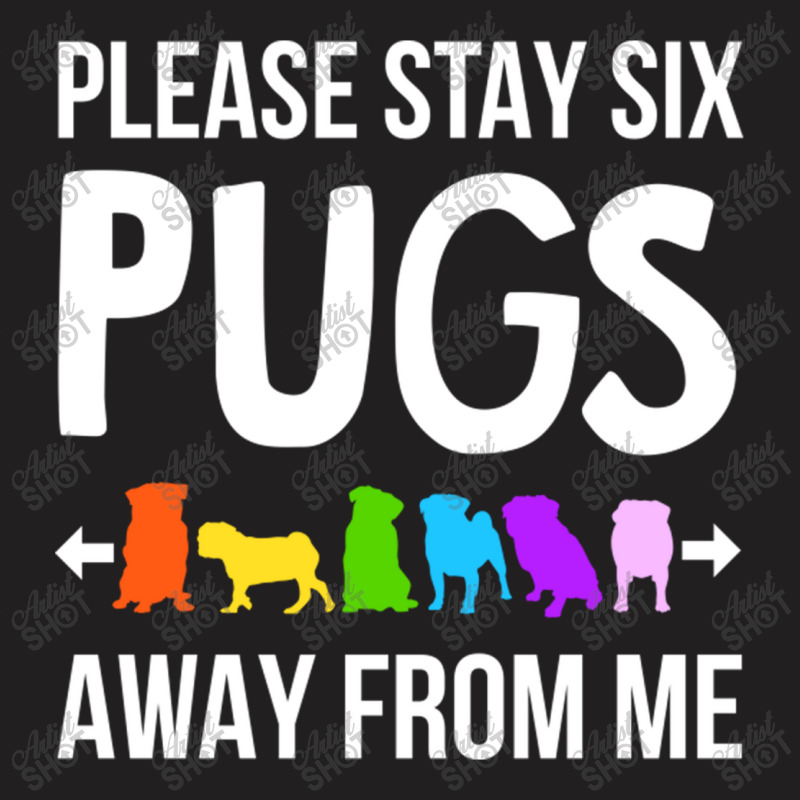 Please Stay 6 Pugs Away From Me T-shirt | Artistshot