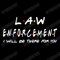 Law Enforcement I'll Be There For You Gifts Pocket T-shirt | Artistshot