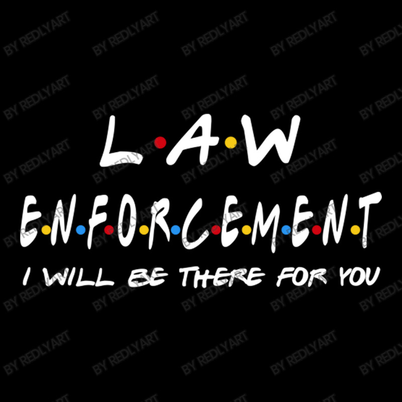 Law Enforcement I'll Be There For You Gifts Pocket T-shirt | Artistshot