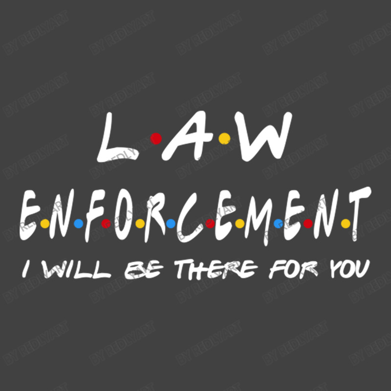 Law Enforcement I'll Be There For You Gifts Vintage T-shirt | Artistshot