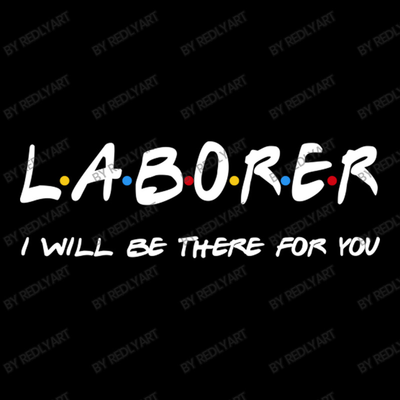 Laborer   I'll Be There For You Gifts Baby Tee | Artistshot