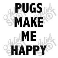 Pugs Make Me Happy Zipper Hoodie | Artistshot