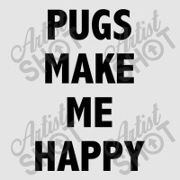 Pugs Make Me Happy Exclusive T-shirt | Artistshot