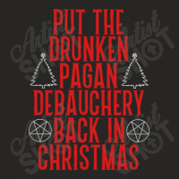 Put The Drunken Pagan Debauchery Back In Christmas Ladies Fitted T-shirt | Artistshot