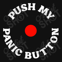 Push My Panic Button Graphic T-shirt | Artistshot