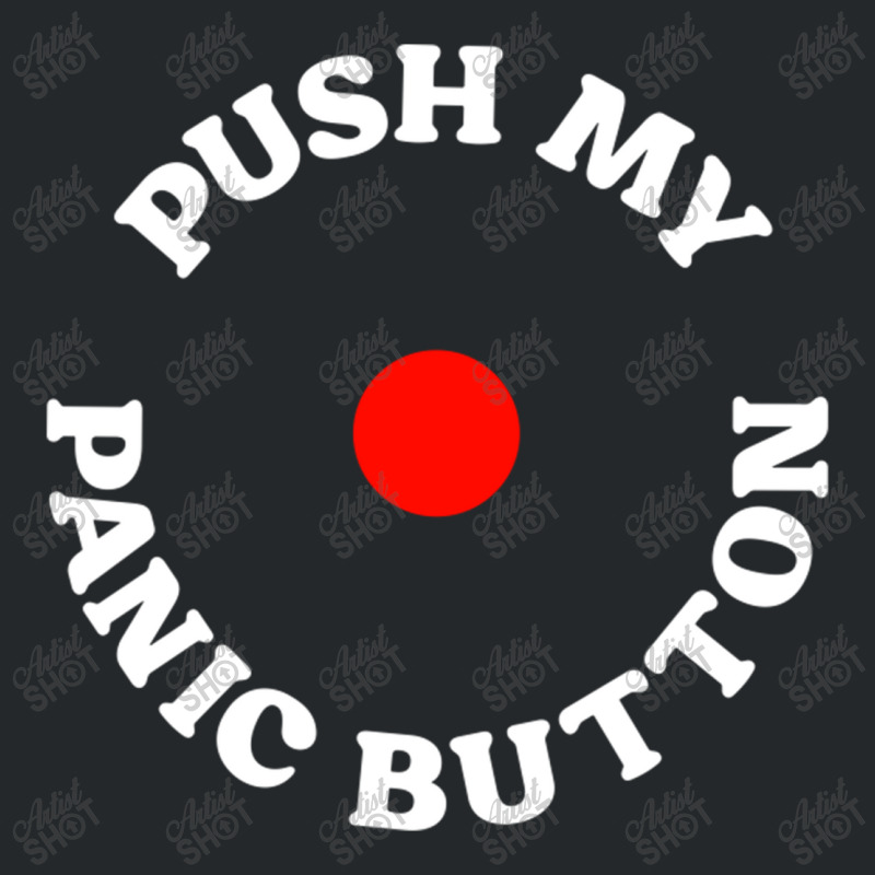 Push My Panic Button Crewneck Sweatshirt | Artistshot