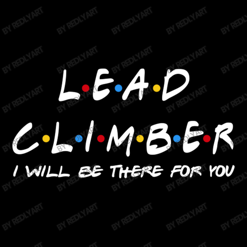 Lead Climber   I'll Be There For You Gifts Pocket T-shirt | Artistshot