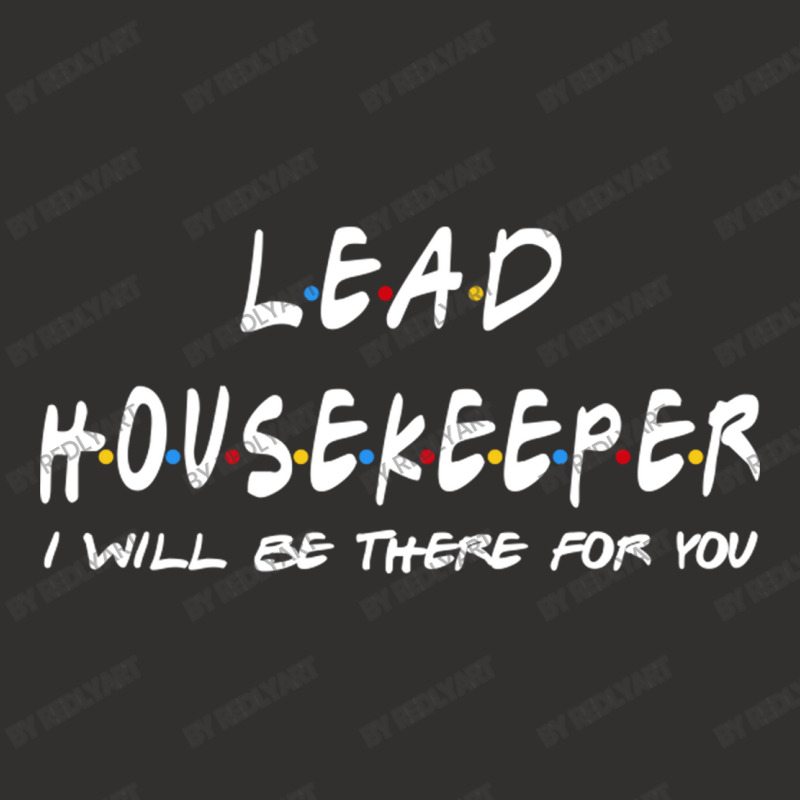 Lead Housekeeper   I'll Be There For You Champion Hoodie | Artistshot