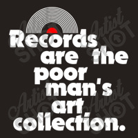 Records Are The Poor Man's Art Collection Tank Top | Artistshot