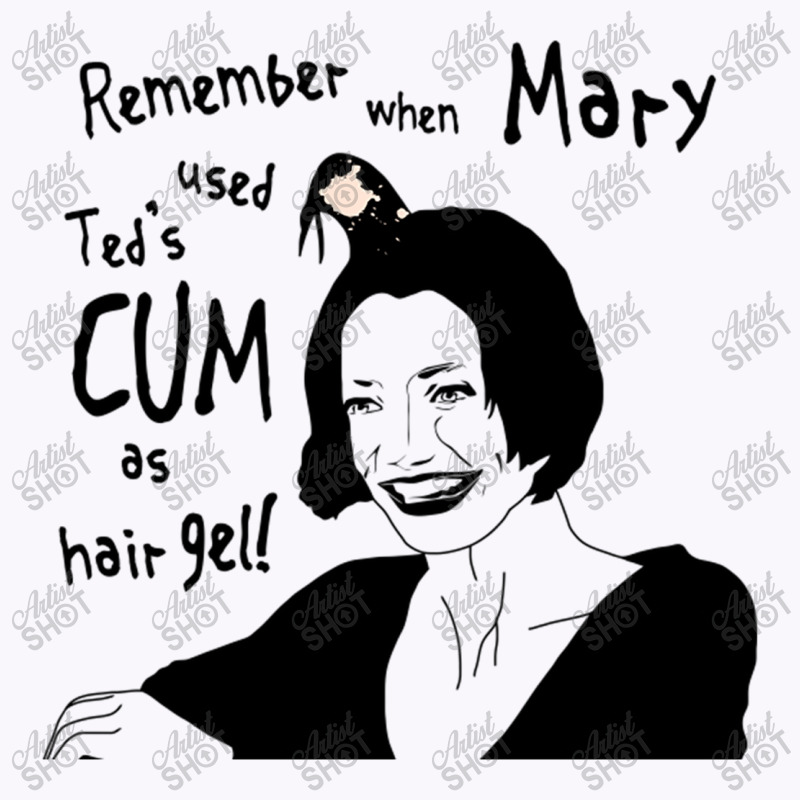 Remember When Mary Used Ted's Cum As Hair Gel! Tank Top | Artistshot