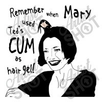 Remember When Mary Used Ted's Cum As Hair Gel! Unisex Hoodie | Artistshot