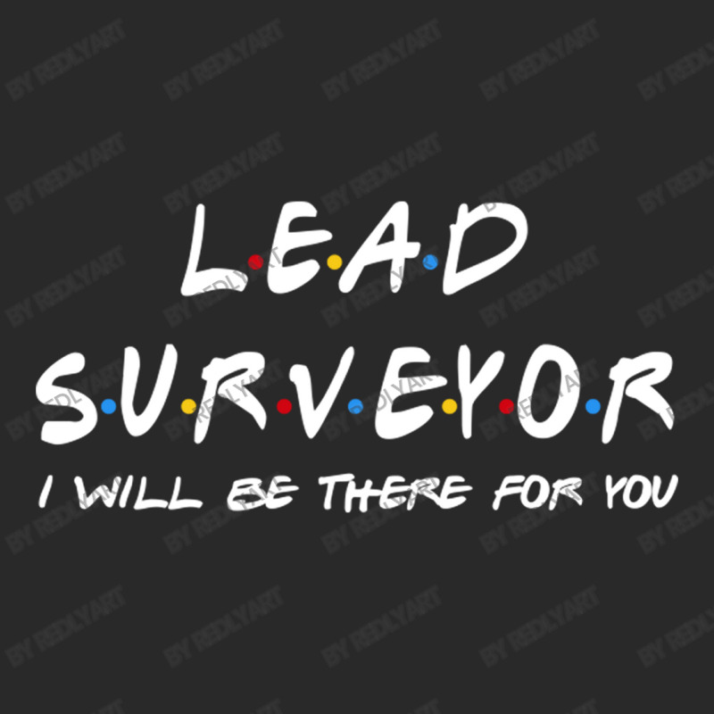 Lead Surveyor   I'll Be There For You Toddler T-shirt | Artistshot