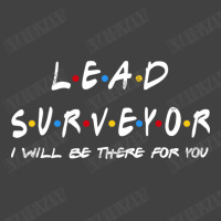 Lead Surveyor   I'll Be There For You Gifts Vintage T-shirt | Artistshot