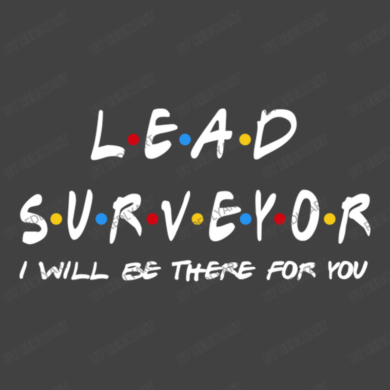 Lead Surveyor   I'll Be There For You Gifts Vintage T-shirt | Artistshot