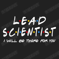 Lead Scientist   I'll Be There For You Basic T-shirt | Artistshot