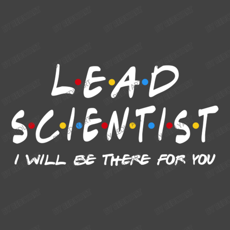 Lead Scientist   I'll Be There For You Vintage T-shirt | Artistshot