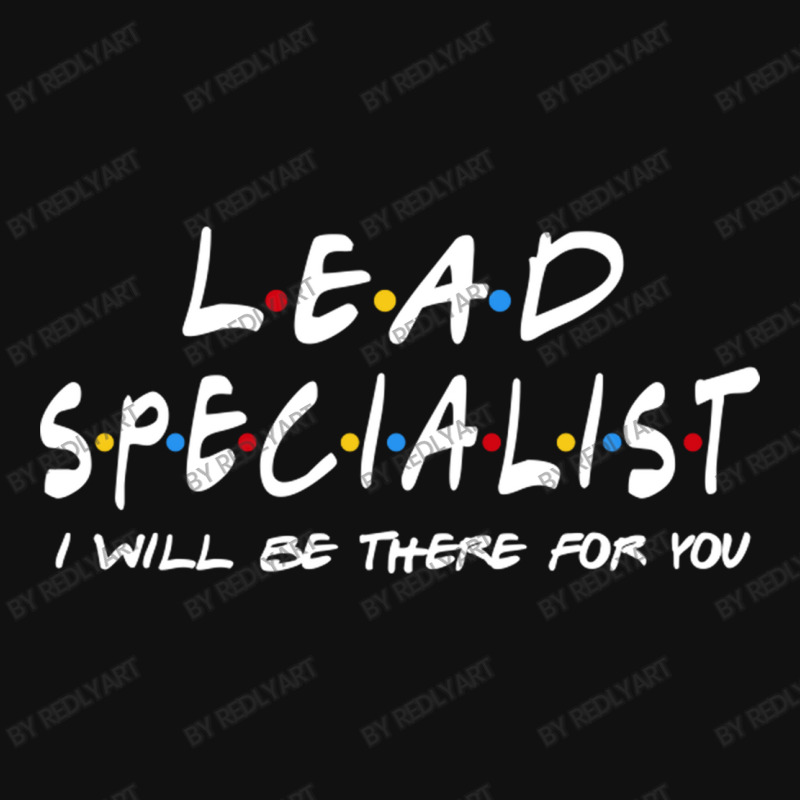 Lead Specialist   I'll Be There For You Graphic T-shirt | Artistshot