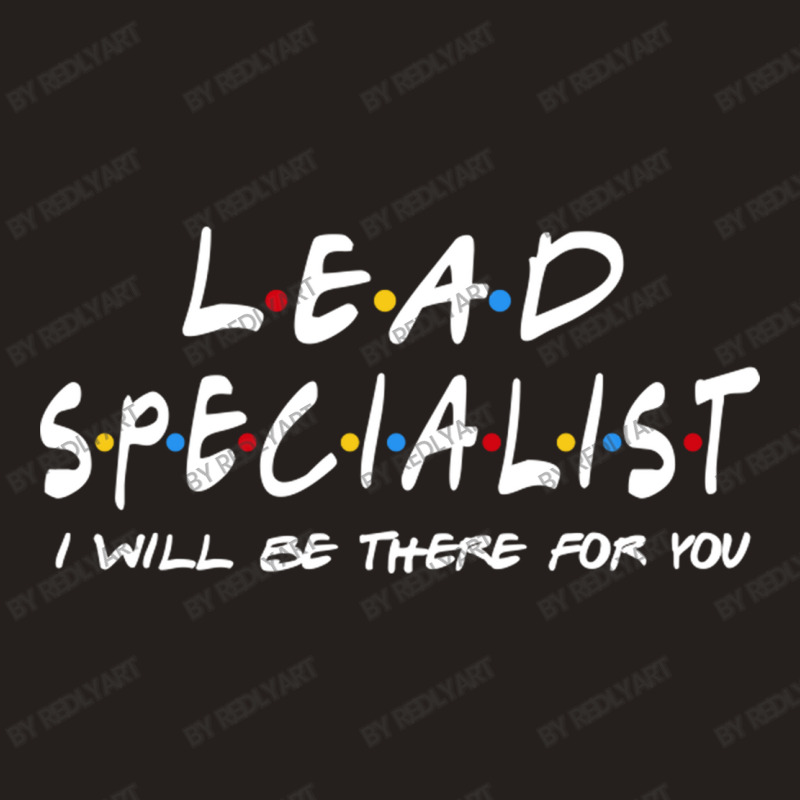 Lead Specialist   I'll Be There For You Tank Top | Artistshot