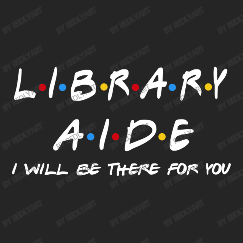 Library Aide   I'll Be There For You Gifts Unisex Hoodie | Artistshot