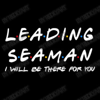 Leading Seaman   I'll Be There For You Zipper Hoodie | Artistshot