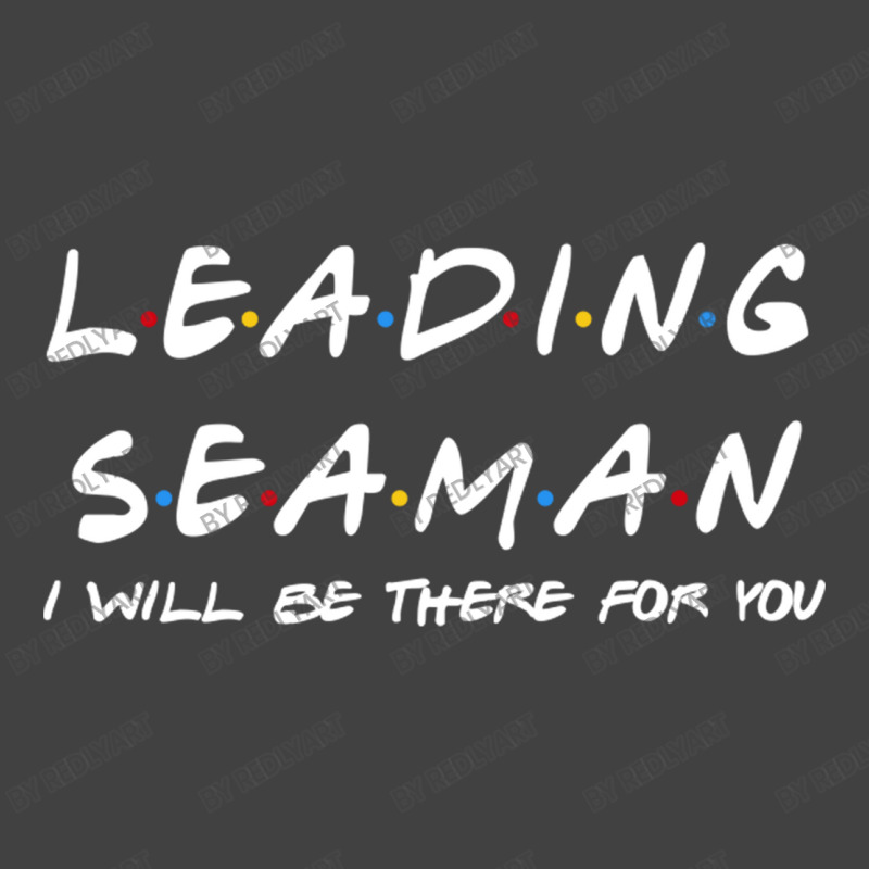 Leading Seaman   I'll Be There For You Vintage T-shirt | Artistshot