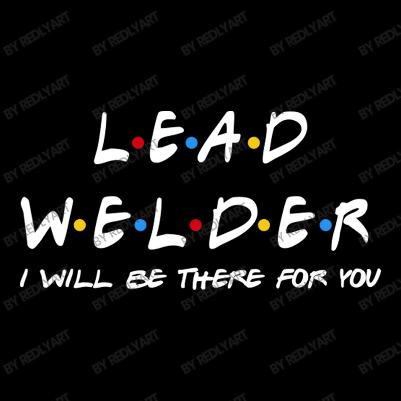 Lead Welder   I'll Be There For You Gifts Baby Tee | Artistshot