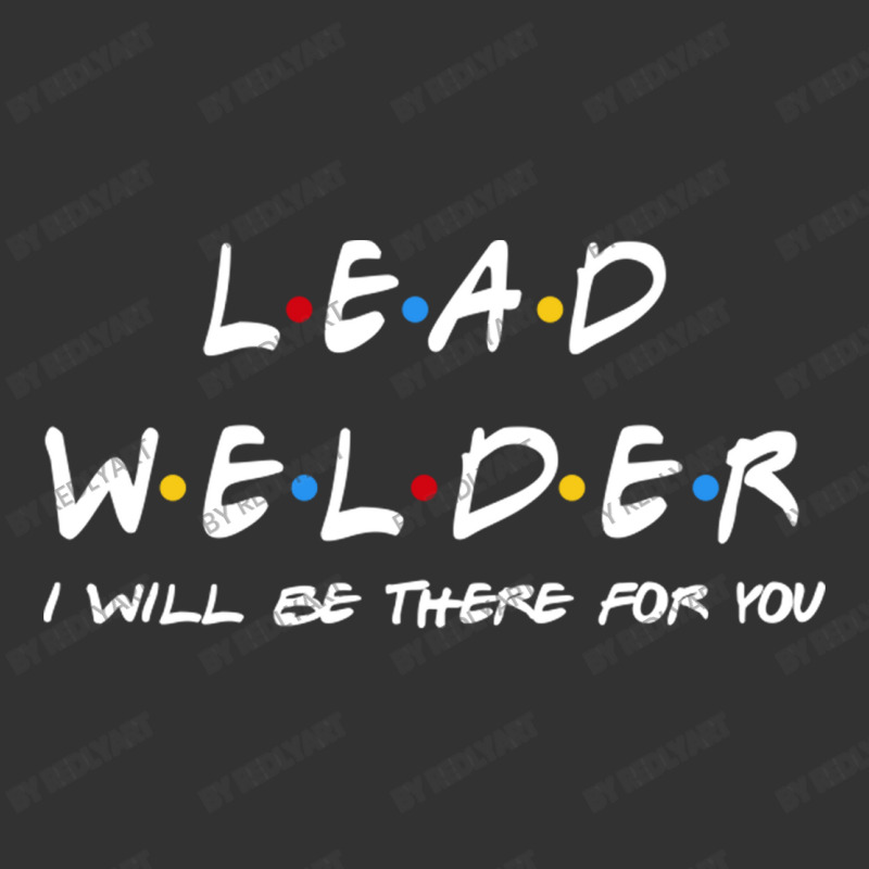 Lead Welder   I'll Be There For You Gifts Baby Bodysuit | Artistshot