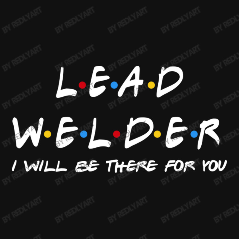 Lead Welder   I'll Be There For You Gifts Baby Beanies | Artistshot