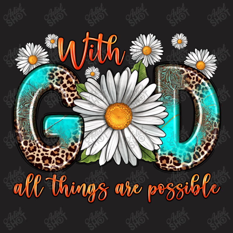 With God All Things Are Possible Daisy T-shirt | Artistshot