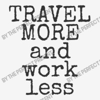 Travel More And Work Less Traveling Adjustable Cap | Artistshot