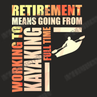 Retirement Means Going From Working To Kayaking Ladies Fitted T-shirt | Artistshot