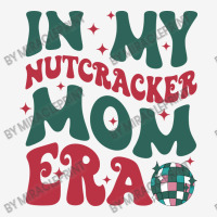 In My Nutcracker Mom Erachristmas Nutcracker Balle Graphic T-shirt | Artistshot