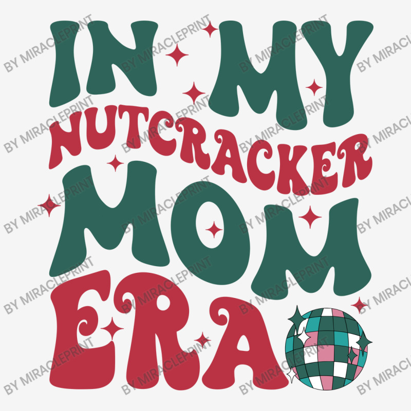 In My Nutcracker Mom Erachristmas Nutcracker Balle Graphic T-shirt | Artistshot