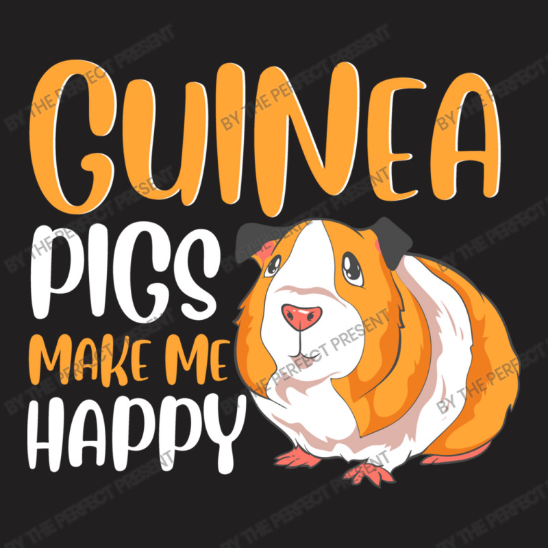 Guinea Pigs Make Me Happy Adorable Pet Guinea Pig T-shirt | Artistshot