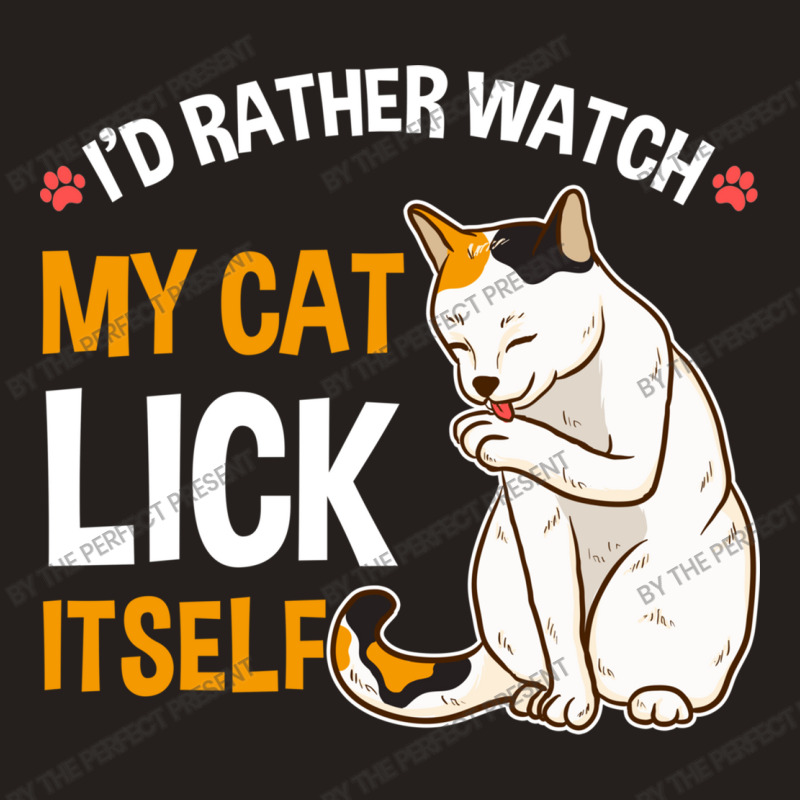 Funny I D Rather Watch My Cat Lick Itself Lover Tank Top by the perfect present | Artistshot