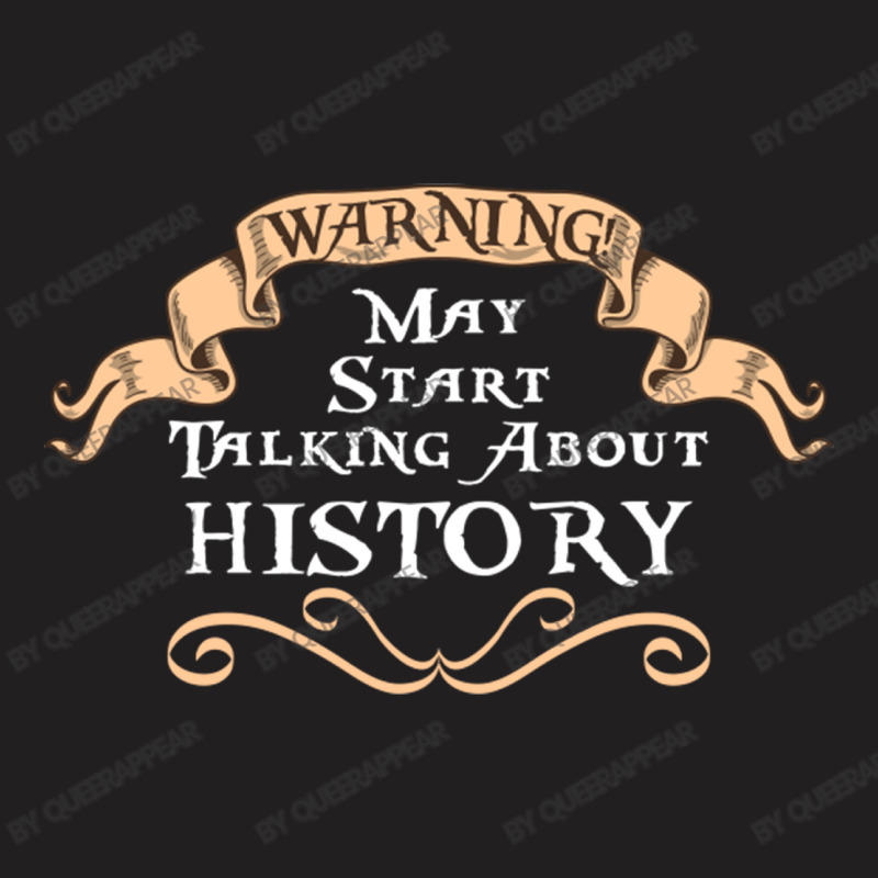 Warning! May Start Talking About History For Histo T-shirt | Artistshot