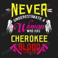 Never Underestimate A Woman Who Has Cherokee Blood Classic T-shirt | Artistshot