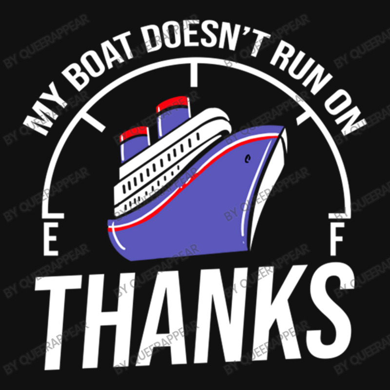 My Boat Doesn T Run On Thanks For Boating Lover Graphic T-shirt by queerappear | Artistshot