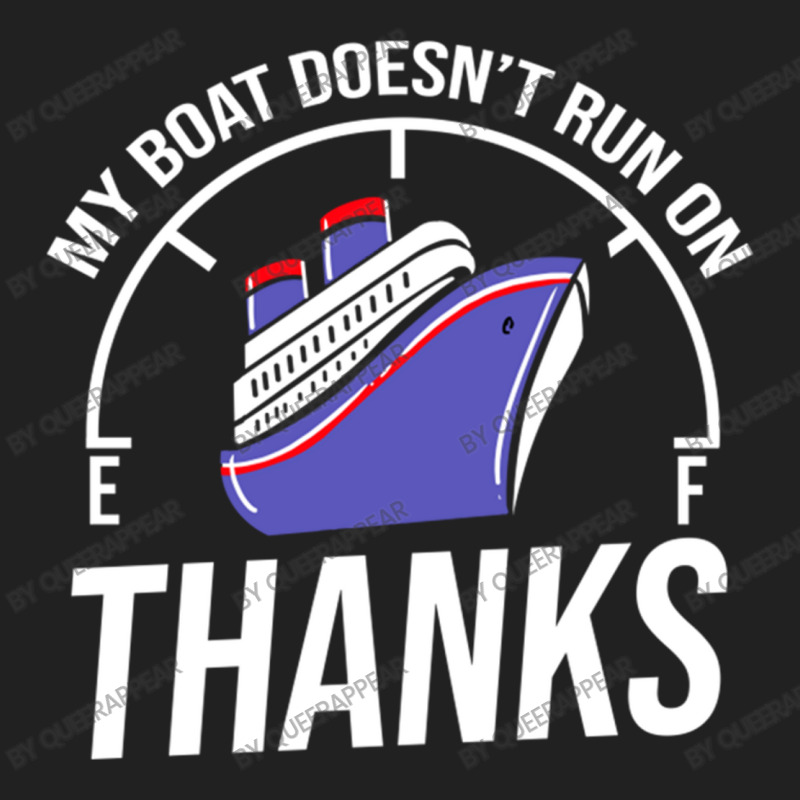 My Boat Doesn T Run On Thanks For Boating Lover Basic T-shirt by queerappear | Artistshot