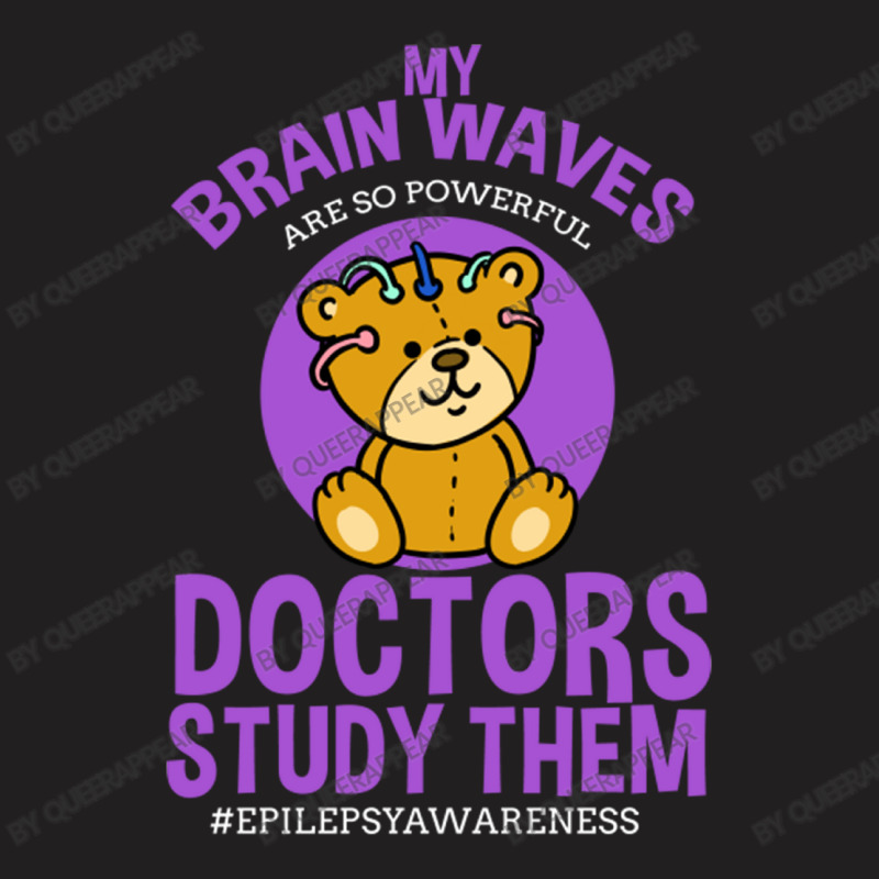 My Brain Waves Are So Powerful Doctors Study Them T-shirt | Artistshot