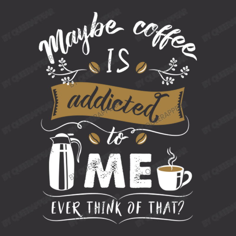 Maybe Coffee Is Addicted To Me Ever Think Of That Vintage Short | Artistshot