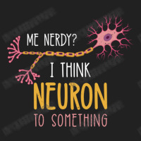 Me Nerdy I Think Neuron To Something For Neuroscie Basic T-shirt | Artistshot