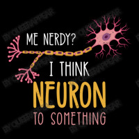 Me Nerdy I Think Neuron To Something For Neuroscie Pocket T-shirt | Artistshot