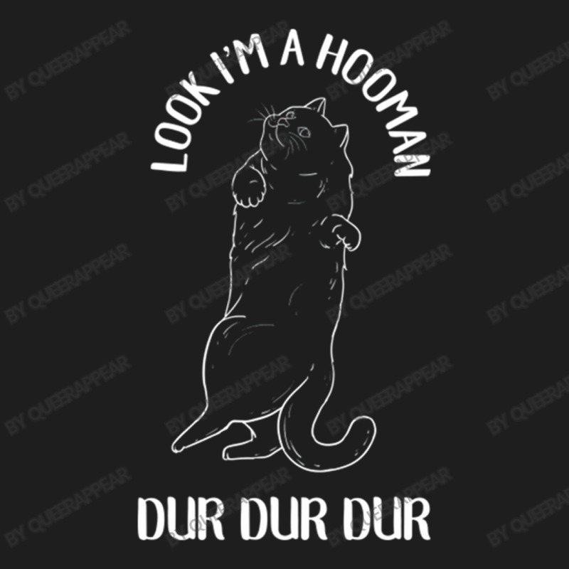 Look I M A Hooman Dur Dur Dur For New Cat Lover Classic T-shirt by queerappear | Artistshot